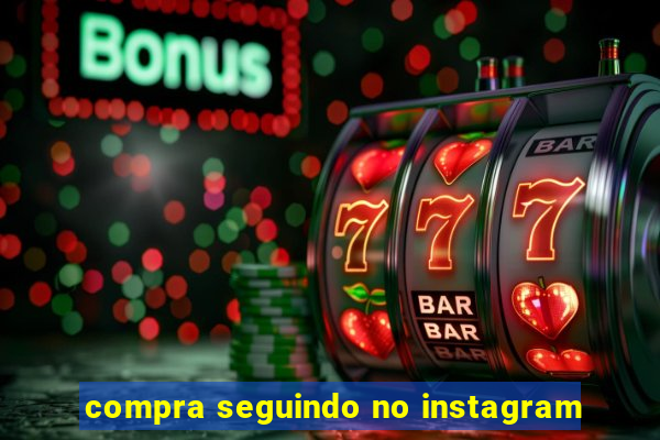 compra seguindo no instagram